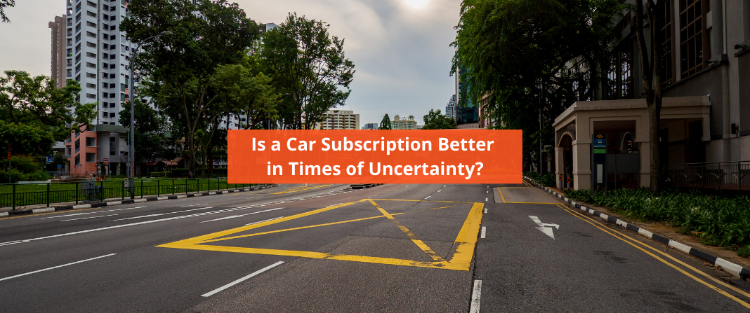Is a Car Subscription Service Better in Times of Uncertainty?