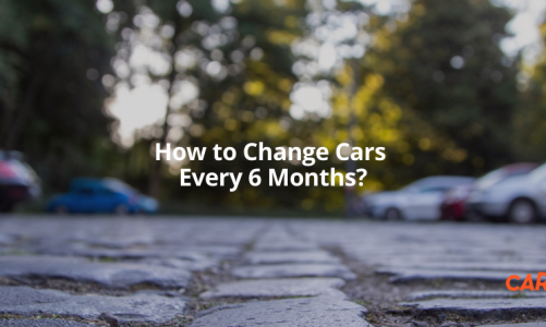 How to Change Cars Every 6 Months?