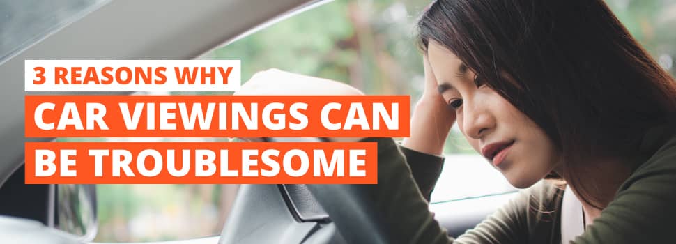 3 Reasons Why Car Viewings Can Be Troublesome